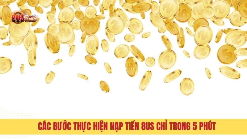 Các bước thực hiện nạp tiền 8US chỉ trong 5 phút