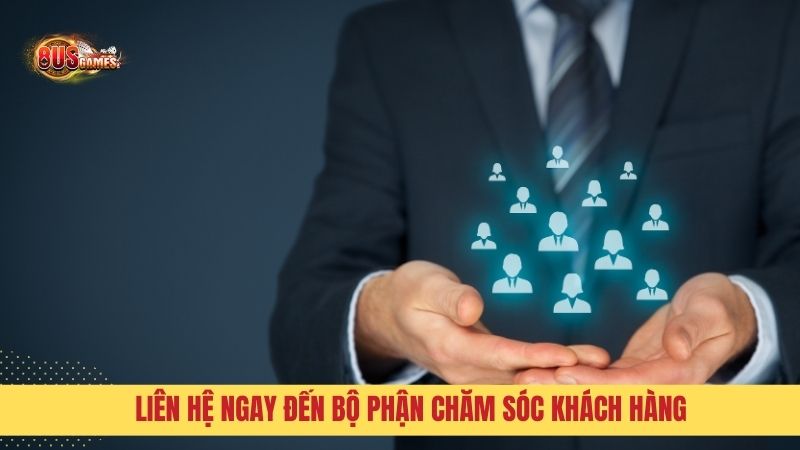 Liên hệ ngay đến bộ phận chăm sóc khách hàng để được tư vấn