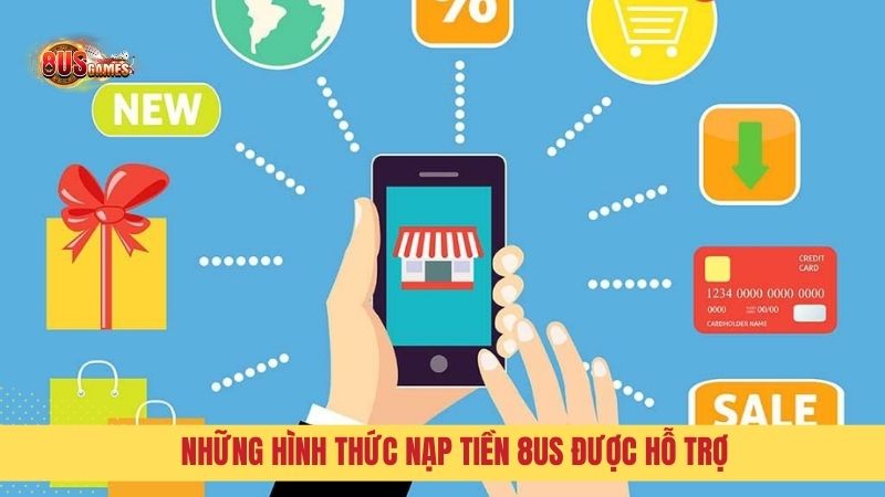 Những hình thức nạp tiền 8US được hỗ trợ