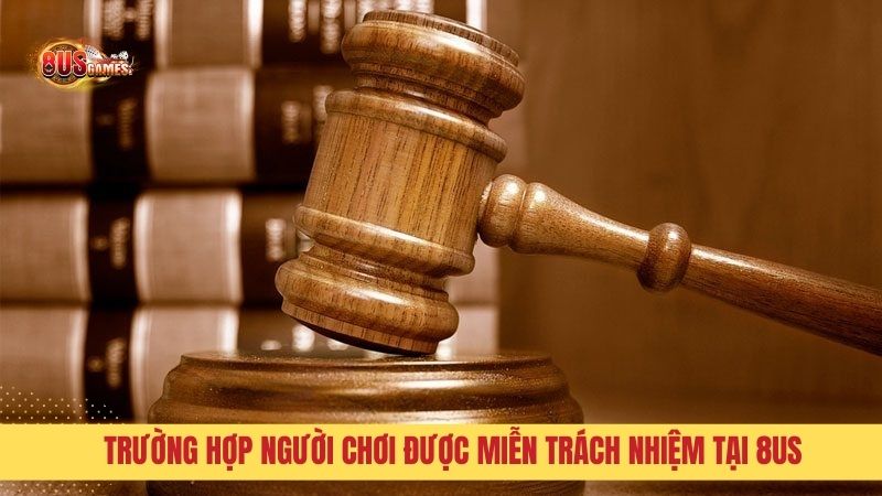 Trường hợp người chơi được miễn trách nhiệm tại 8US